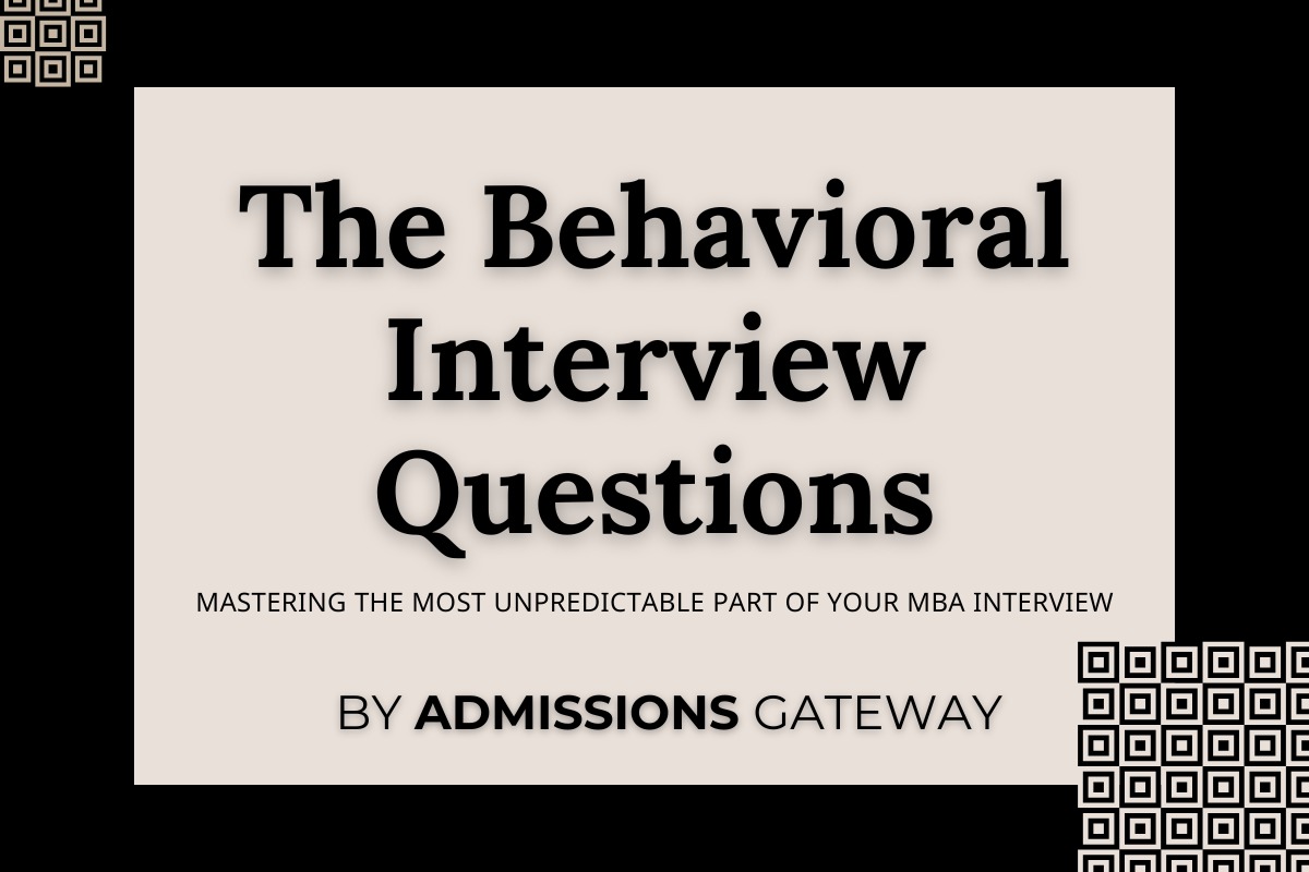 The Behavioral Interview Questions: Mastering the Most Unpredictable Part of Your MBA Interview