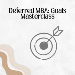 Deferred MBA: Goals Masterclass