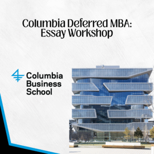 Columbia Deferred MBA: Essay Workshop