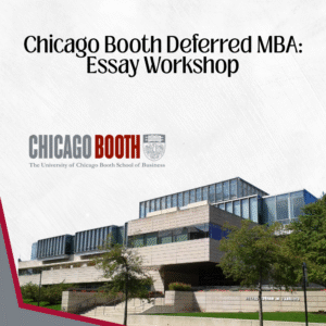 Chicago Booth Deferred MBA: Essay Workshop