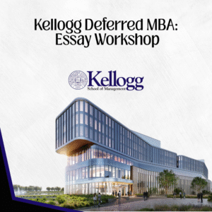 Kellogg Deferred MBA: Essay Workshop